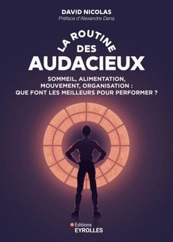 La routine des audacieux - Sommeil, alimentation, mouvement, organisation : que font les meilleurs pour performer ?