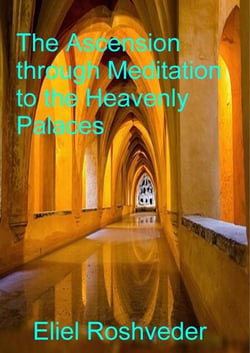 The Ascension through Meditation to the Heavenly Palaces - Prophecies and Kabbalah, #17