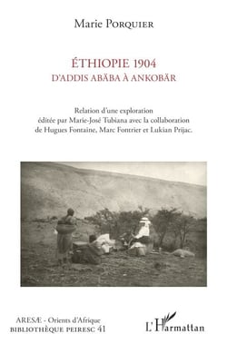 Ethiopie 1904 D'Addis Abäba à Ankobär - Relation d'une exploration éditée par Marie-José Tubiana avec la collaboration de Hugues Fontaine, Marc Fontrier et Lukian Prijac