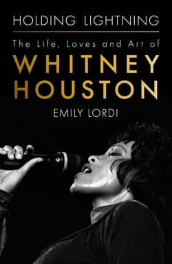 Holding Lightning - The Life, Loves and Art of Whitney Houston