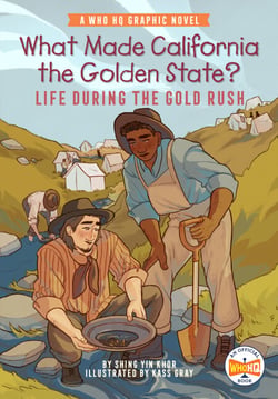 What Made California the Golden State?: Life During the Gold Rush - A Who HQ Graphic Novel