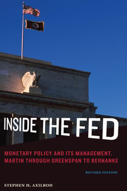 Inside the Fed, revised edition - Monetary Policy and Its Management, Martin through Greenspan to Bernanke