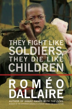 They Fight Like Soldiers, They Die Like Children - The Global Quest to Eradicate the Use of Child Soldiers