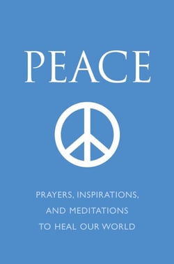 Peace - Prayers, Inspirations, and Meditations to Heal our World
