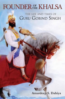 Founder of the Khalsa - The Life and Times of Guru Gobind Singh