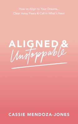 Aligned and Unstoppable - How to Align with Your Dreams, Clear Away Fears and Call in What’s Next