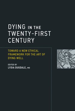 Dying in the Twenty-First Century - Toward a New Ethical Framework for the Art of Dying Well