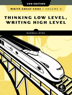 Write Great Code, Volume 2, 2nd Edition - Thinking Low-Level, Writing High-Level