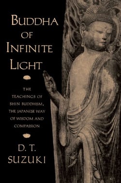 Buddha of Infinite Light - The Teachings of Shin Buddhism, the Japanese Way of Wisdom and Compassion