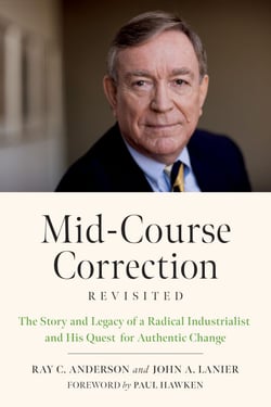 Mid-Course Correction Revisited - The Story and Legacy of a Radical Industrialist and his Quest for Authentic Change