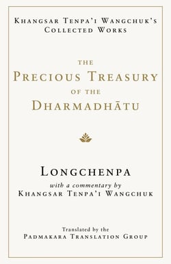 The Precious Treasury of the Dharmadhatu - Khangsar Tenpai Wangchuks Collected Works