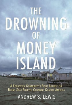 The Drowning of Money Island - A Forgotten Community's Fight Against the Rising Seas Threatening Coastal America