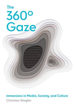 The 360° Gaze - Immersions in Media, Society, and Culture
