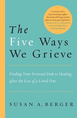 The Five Ways We Grieve - Finding Your Personal Path to Healing after the Loss of a Loved One