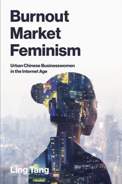 Burnout Market Feminism - Urban Chinese Businesswomen in the Internet Age