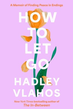 How to Let Go - A Memoir of Finding Peace in Endings