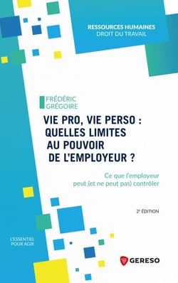 Vie pro, vie perso : quelles limites au pouvoir de l’employeur ? - Ce que l’employeur peut (et ne peut pas) contrôler