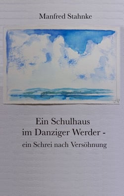 Ein Schulhaus im Danziger Werder -  ein Schrei nach Versöhnung - Wander- und Fluchtbewegungen im politischen Kontext