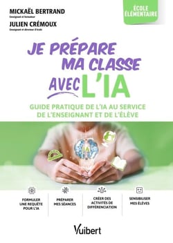Je prépare ma classe avec l’IA - élémentaire - Guide pratique de l’IA au service de l’enseignant et de l’élève