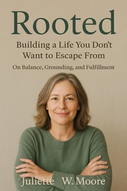 Rooted: Building a Life You Don’t Want to Escape From
