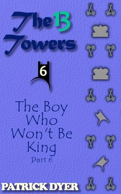 The 13 Towers: The Boy Who Won't Be King Part 6 - The 13 Towers, #6