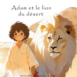 Adam et le lion du désert - Une histoire pour grandir avec... Courage