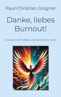 Danke, liebes Burnout! - Zurück zu dir selbst und zurück ins Licht