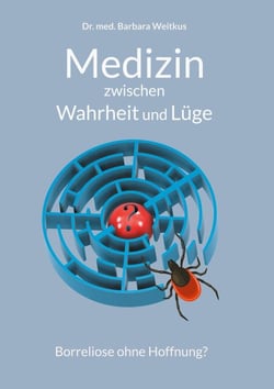 Medizin zwischen Wahrheit und Lüge - Borreliose ohne Hoffnung?