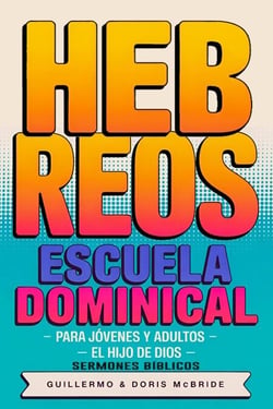El Hijo de Dios: Hebreos: Escuela Dominical - Clase Bíblica Dominical Para Jóvenes y Adultos, #68
