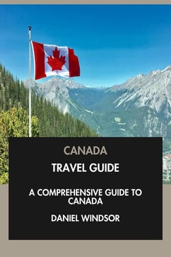 Canada Travel Guide: A Comprehensive Guide to Canada.