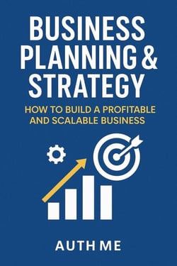 Business Planning &amp; Strategy:  How to Build a Profitable and  Scalable Business - Step-by-Step Business Mastery Series