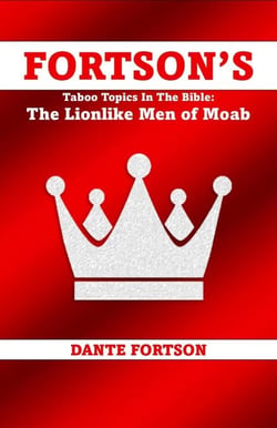 Fortson's Taboo Topics In The Bible: The Lionlike Men of Moab - Fortson's Taboo Topics In The Bibl