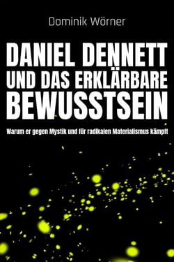 Daniel Dennett  und das erklärbare Bewusstsein - Bewusstsein kompakt, #7