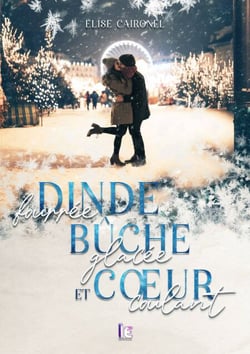 Dinde fourrée, bûche glacée et cœur coulant - Une comédie romantique, new-adult, feel good idéal pour les fêtes !