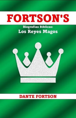 Fortson's Biografías Bíblicas: Los Reyes Magos - Fortson's Biografías Bíblicas