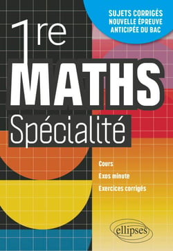 Mathématiques Spé 1re - Cours, exos minute et exercices corrigés. Entraînement à la nouvelle épreuve anticipée du Bac