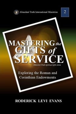 Mastering the Gifts of Service: Exploring the Roman and Corinthian Endowments - Abundant Truth Spiritual Gifts Series, #4