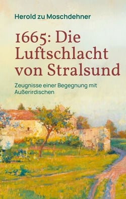 1665: Die Luftschlacht von Stralsund - Zeugnisse einer Begegnung mit Außerirdischen