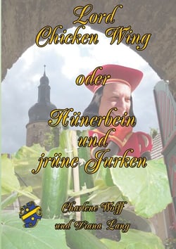Lord Chickenwing oder Hünerbein und jrüne Jurken - Gommern - wo Gurken tanzen und Boote fliegen