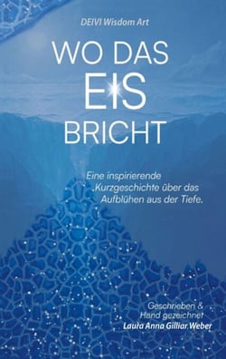 Wo das Eis bricht - Eine inspirierende Kurzgeschichte über das Aufblühen aus der Tiefe
