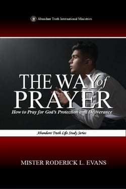 The Way of Prayer: How to Pray for God's Protection and Deliverance - Abundant Truth Life Study Series, #6