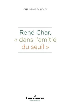 René Char, "dans l'amitié du seuil"