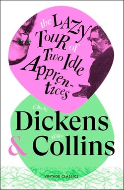 The Lazy Tour of Two Idle Apprentices - A comic and chaotic travelogue from the Victorian masterminds of Oliver Twist and The Woman in White