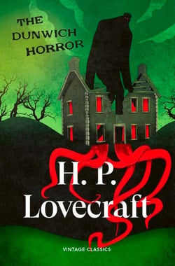 The Dunwich Horror - A terrifying novella of supernatural horror in rural New England from the master of weird short fiction