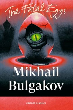 The Fatal Eggs - A satirical science-fiction novella from the author of The Master and Margarita