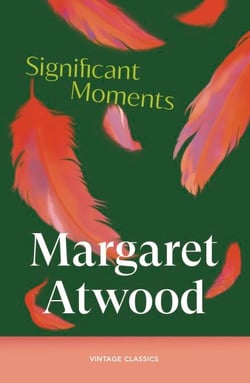 Significant Moments - Six stories on the joys and trials of motherhood from the Booker Prize-winning author of The Handmaid's Tale and The Testaments
