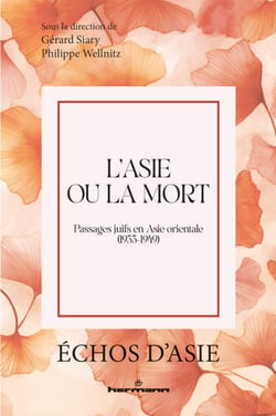 L'Asie ou la mort - Passages juifs en Asie orientale (1933-1949)