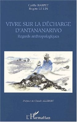 VIVRE SUR LA DÉCHARGE D'ANTANANARIVO - Regards anthropologiques
