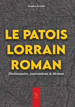 Le patois lorrain roman - Dictionnaire, expressions et dictons