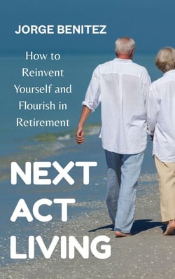 Next Act Living : How to Reinvent Yourself and Flourish in Retirement